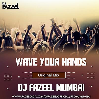 Wave Your Hands (Original Mix) DJ Fazeel Mumbai